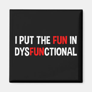 I Put The Fun In Dysfunctional Magnet