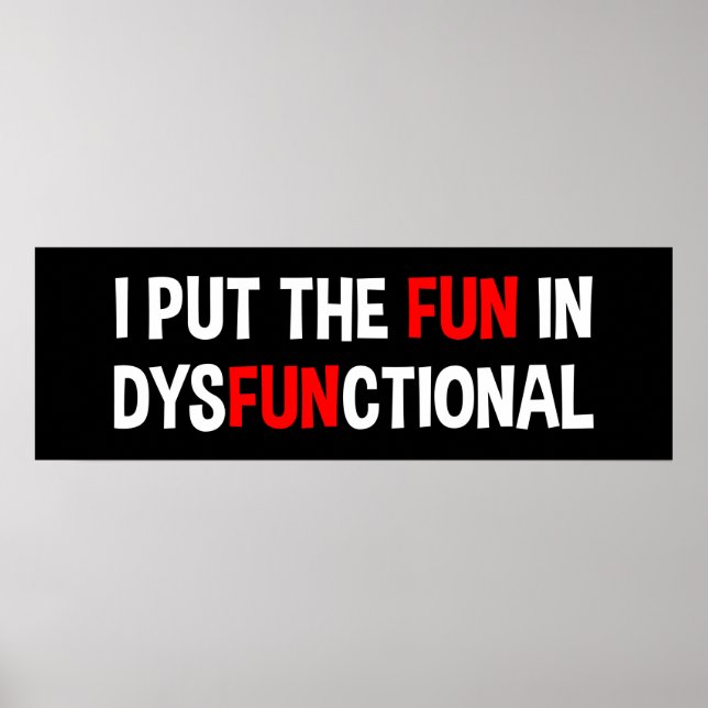 I Put The Fun In Dysfunctional Poster (Front)