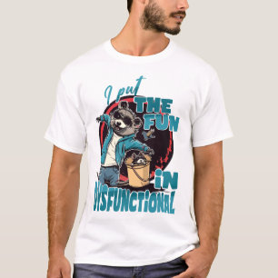 I Put the FUN in Dysfunctional T-Shirt