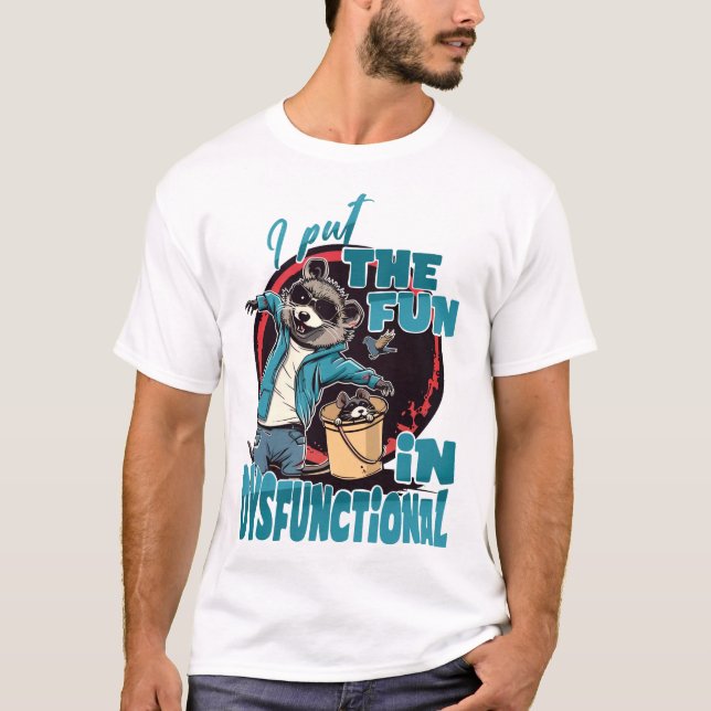 I Put the FUN in Dysfunctional T-Shirt (Front)