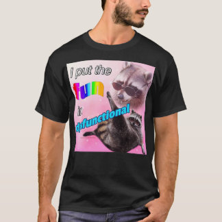 i put the fun in dysfunctional T-Shirt