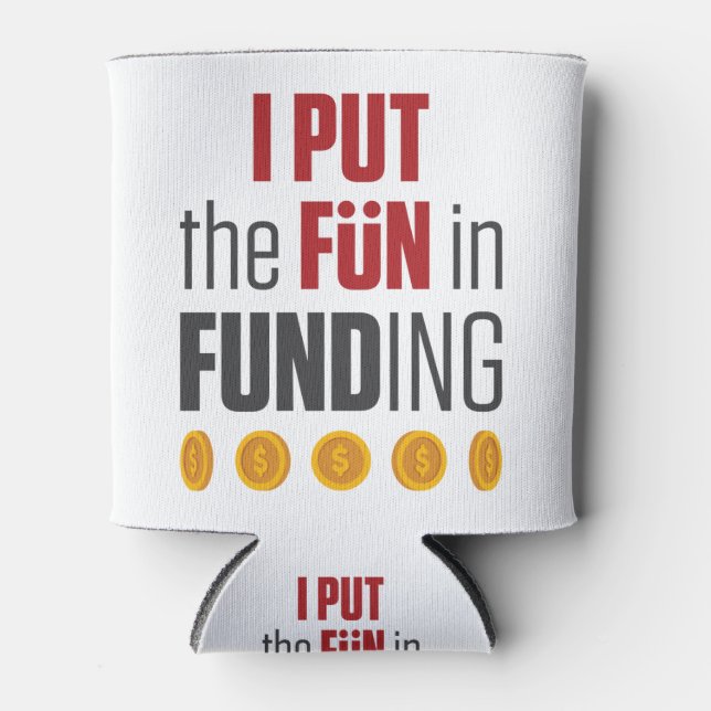I Put the Fun in Funding Mortgage Broker Banker Can Cooler (Front)