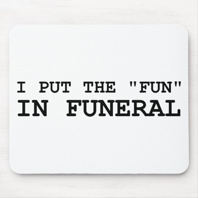 I Put The Fun In Funeral Mouse Pad (Front)