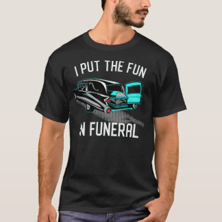 I Put the Fun in Funerals Coroner Vintage Hearse C T-Shirt