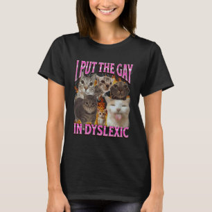I Put The Gay In Dyslexic Funny Cat Meme Bootleg G T-Shirt
