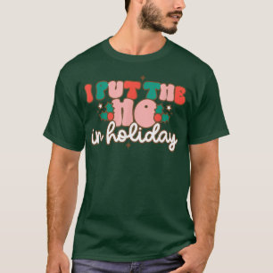 I Put The Ho In Holiday Season Christmas Family Pa T-Shirt