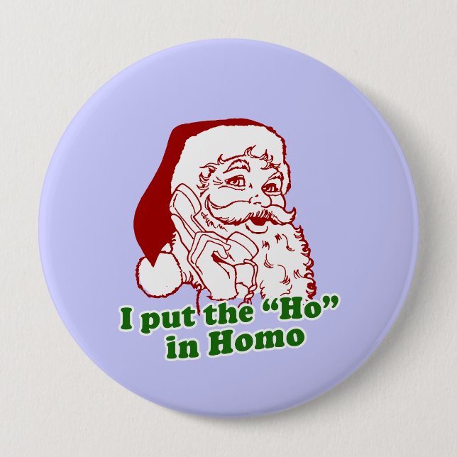 I put the Ho in Homo 10 Cm Round Badge (Front)
