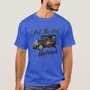 I Put The Hotrod In Hotrod T-Shirt