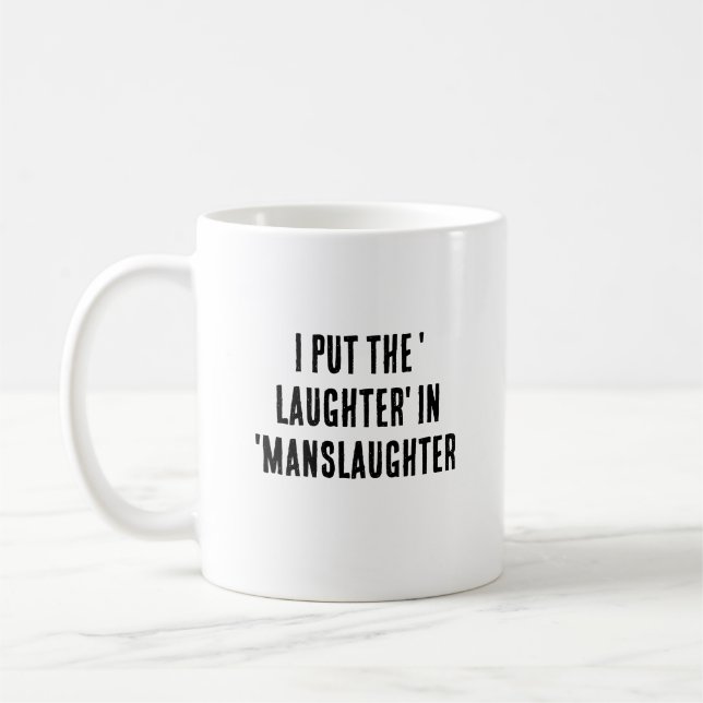 I put the 'laughter' in 'manslaughter coffee mug (Left)