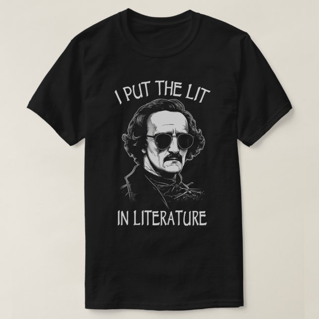 I Put The Lit In Literature Funny  Allan Poe T-Shirt (Design Front)