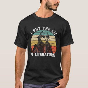 I Put The Lit In Literature   William Shakespeare T-Shirt