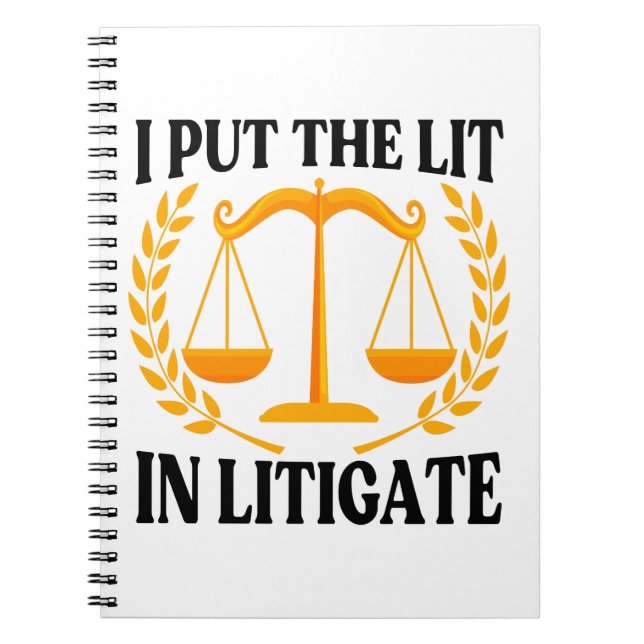 I Put The Lit In Litigate - Funny Lawyer saying Notebook (Front)