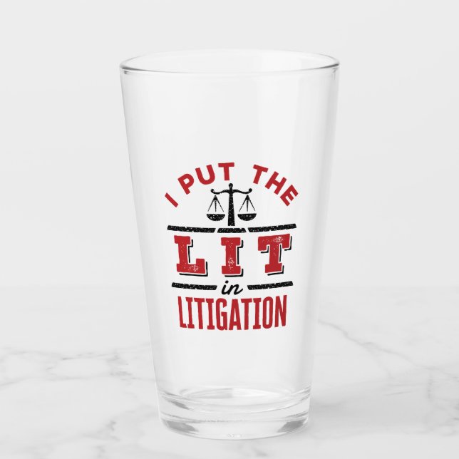 I Put the Lit in Litigation Lawyer Litigator Trial Glass (Front)