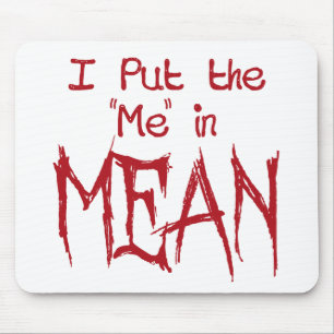 I put the Me in Mean Mouse Pad