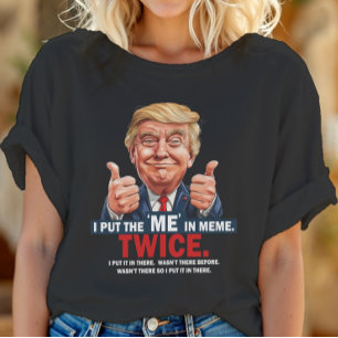 I Put the "ME" in Meme Funny Trump T-Shirt ID1129