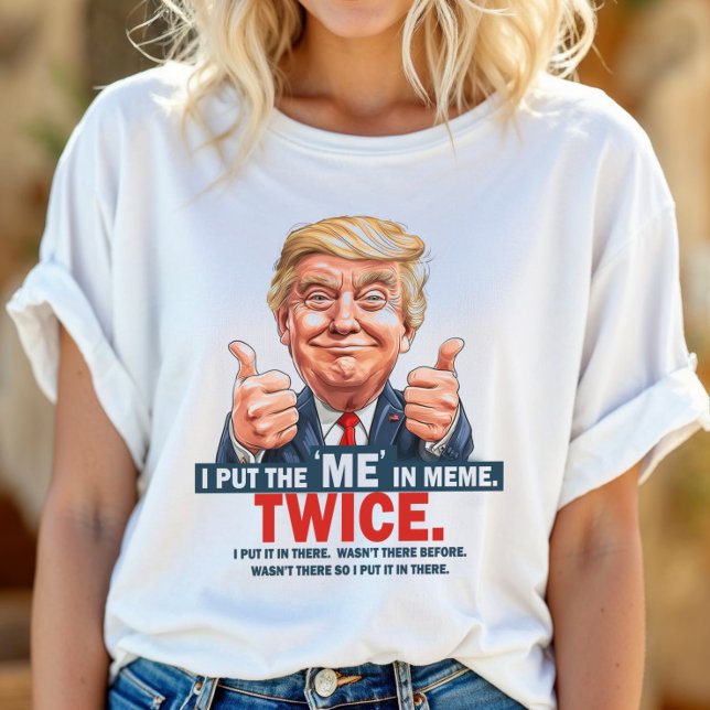 I Put the "ME" in Meme Funny Trump T-Shirt ID1129 (Creator Uploaded)