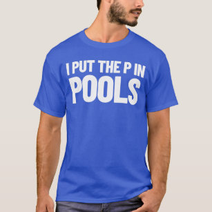 I Put The P In Pools Swimming Humour I Pee In Pool T-Shirt