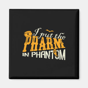 I Put The Pharm In Phantom Funny Halloween Rx Magnet