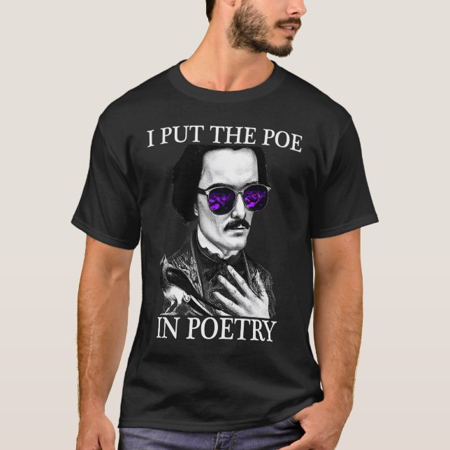 I Put the POE in POETRY Edgar Allen Poe Poetry T-Shirt (Front)