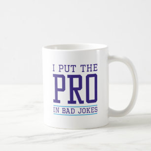 I Put The Pro In Coffee Mug