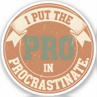 I Put the Pro in Procrastinate