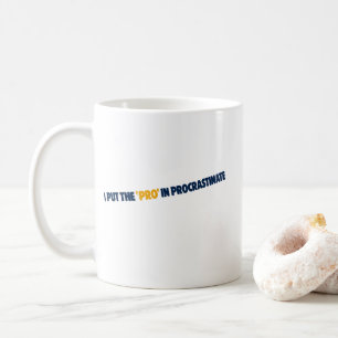 I Put the Pro in Procrastinate T-Shirt Coffee Mug