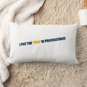 I Put the Pro in Procrastinate T-Shirt Lumbar Cushion