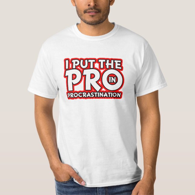 I Put the Pro in Procrastination Funny Shirt (Front)