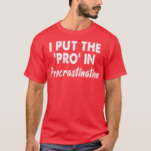 I put the pro in procrastination T-Shirt