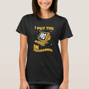 I Put The Pro In Programmer Full Stack Software De T-Shirt