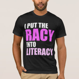 I Put the Racy Into Literacy! T-Shirt