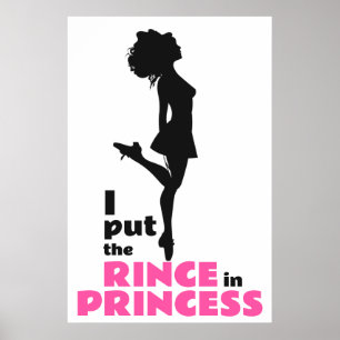 I Put the Rince in Princess Irish Dance Poster