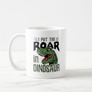 I Put the Roar in Dinosaur Funny Dino Lover Coffee Mug