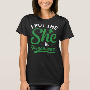I Put The She In Shenanigans St Patrick's Day T-Shirt