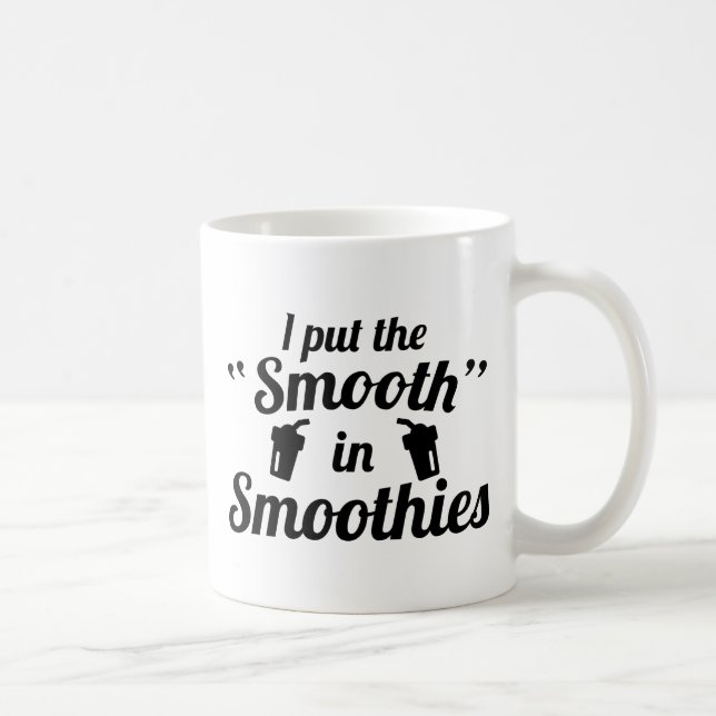 I Put The Smooth In Smoothies Coffee Mug (Right)