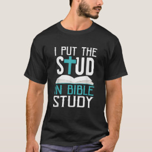 I Put The Stud In Bible Study Cool God Love T-Shirt