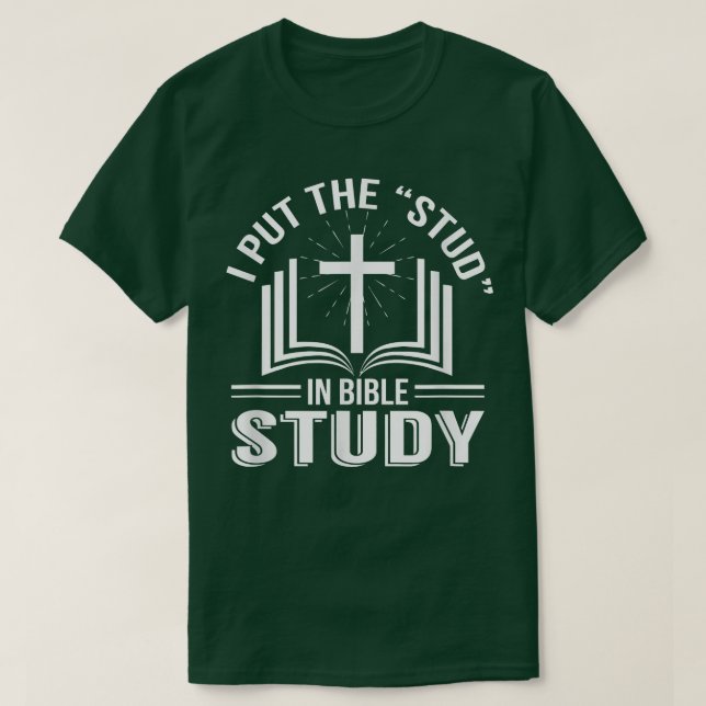 I Put The Stud In Bible Study Funny Bible Study Ch T-Shirt (Design Front)