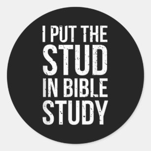 I Put The Stud In Bible Study Funny Christian Reli Classic Round Sticker