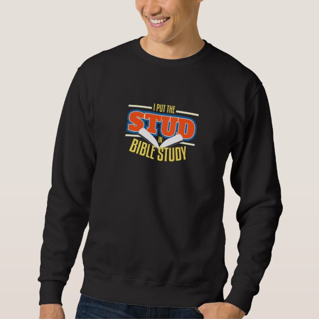 I Put The Stud In Bible Study Pray Religious Sweatshirt (Front)