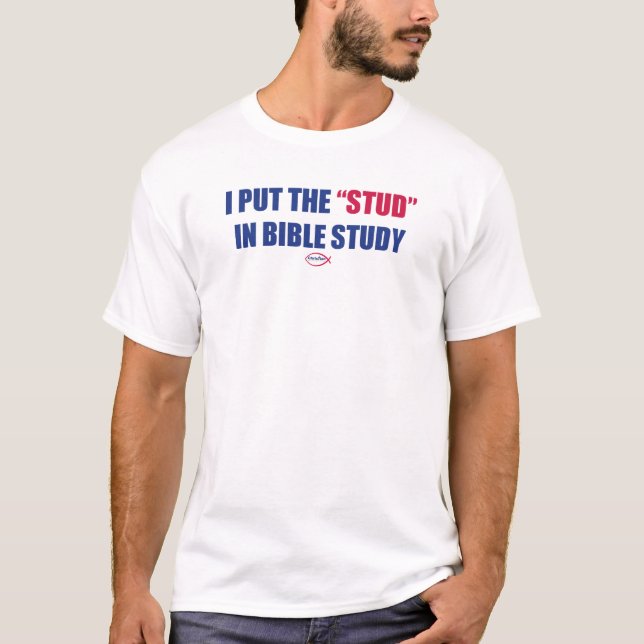 I Put the "Stud" in Bible Study Shirt (Front)