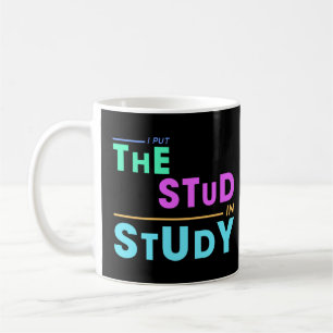 I Put the Stud in Study – Funny Student Design Coffee Mug