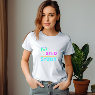 I Put the Stud in Study – Funny Student Design T-Shirt
