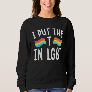 I Put The T In Lgbt Gay Lesbian Culture Sweatshirt