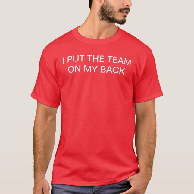 I PUT THE TEAM ON MY BACK T-Shirt (Front)