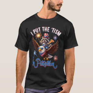 I Put The Tism In Patriotism 4th Of July Patriotic T-Shirt