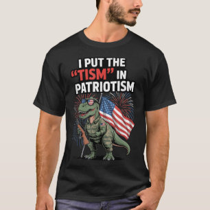 I Put The Tism In Patriotism Usa Flag T-rex Dinosa T-Shirt