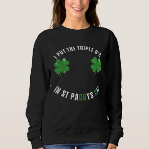 I Put The Triple Ds St Paddys Day  Offensive Adult Sweatshirt