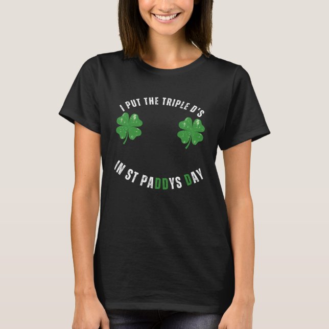 I Put The Triple Ds St Paddys Day  Offensive Adult T-Shirt (Front)