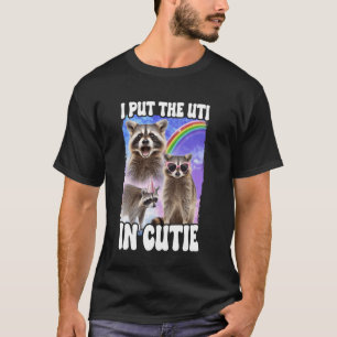 I Put The UTI In Cutie Racoon T-Shirt