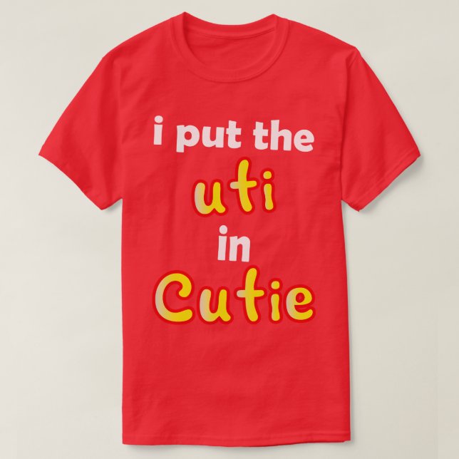 i put the uti in cutie T-Shirt (Design Front)